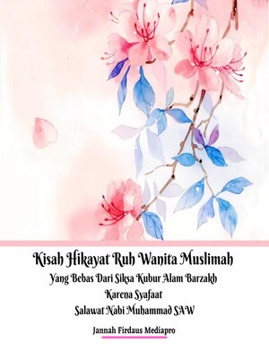 cover image of Kisah Hikayat Ruh Wanita Muslimah Yang Bebas Dari Siksa Kubur Alam Barzakh Karena Syafaat Salawat Nabi Muhammad SAW